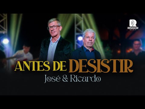 Antes de Desistir - José e Ricardo