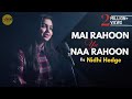 Main Rahoon Ya Na Rahoon (Female) | cover @NidhiHegdeMusic | Armaan Malik | Sing Dil Se