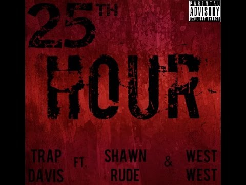 "25th Hour" - Trap Davis ft Shawn Rude & West West
