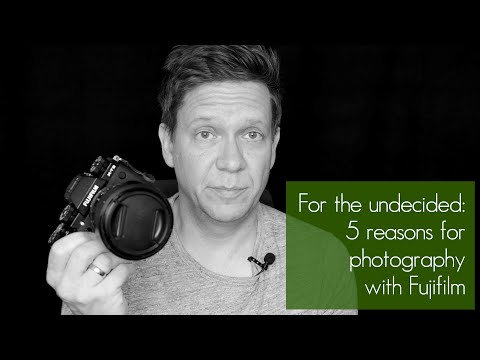 For the undecided: 5 reasons for photography with Fujifilm