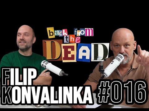 BACK FROM THE DEAD 016 | FILIP KONVALINKA