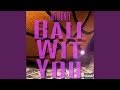 Ball Wit You