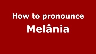 How to pronounce Melânia