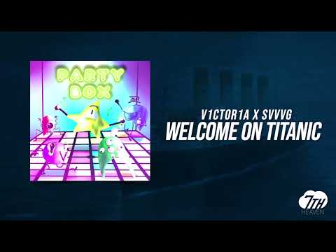 V1ctor1a x SVVVG -Welcome On Titanic [PartyBox 009/014]