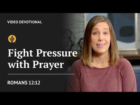 Fight Pressure with Prayer | Romans 12:12 | Our Daily Bread Video Devotional
