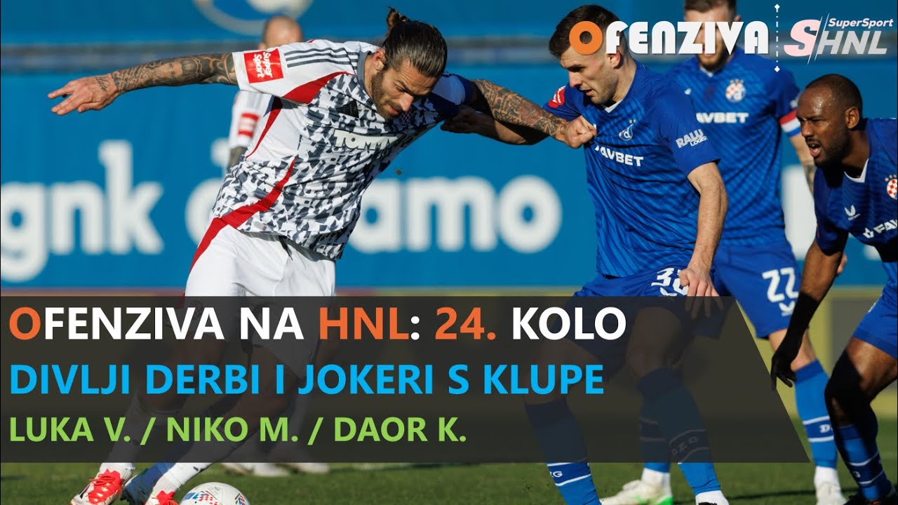 OFENZIVA NA HNL - 24. KOLO - DIVLJI DERBI I JOKERI S KLUPE