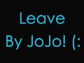 Leave (Get Out) - JoJo ;; Lyrics, 