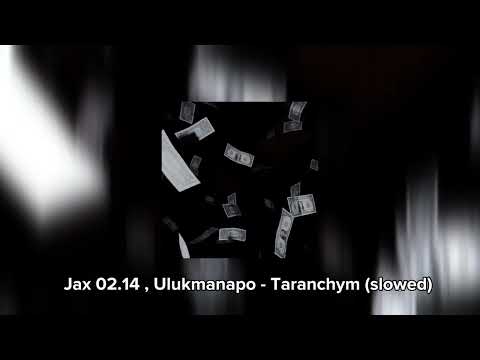Jax 02.14 , Ulukmanapo - Taranchym (slowed)