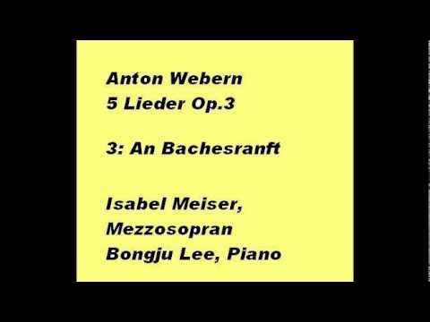 Webern - 5 Lieder Op.3, 3: An Bachesranft