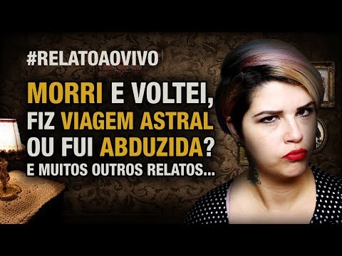 Morri e Voltei, Fiz Viagem Astral ou fui Abduzida? E Muitos Outros Relatos Contados ao Vivo!