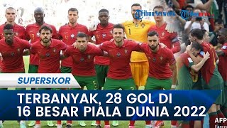 Portugal Ciptakan 28 Gol di 16 Besar Piala Dunia 2022, Terbanyak Sejak Tahun 1986