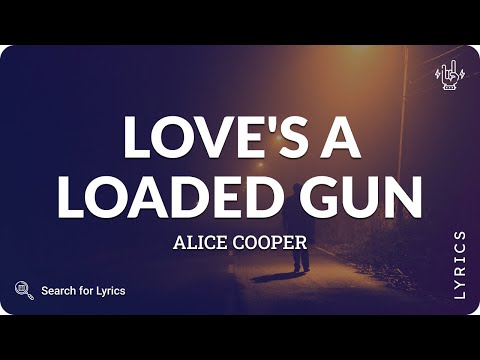 Alice Cooper - Love's a loaded gun (Lyrics for Desktop)
