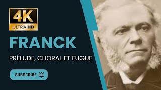 Franck Prélude, Choral et Fugue | 4K UHD