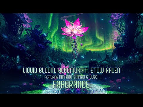 Liquid Bloom, Bloomurian & Snow Raven, Feat. Inin Rao Shipibo & Yube - Fragrance