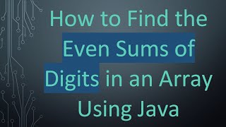 Download the video "How to Find the Even Sums of Digits in an Array Using Java"