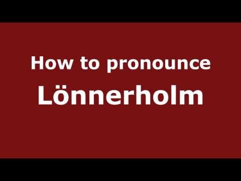 How to Pronounce Lönnerholm - PronounceNames.com