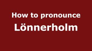 How to pronounce Lönnerholm