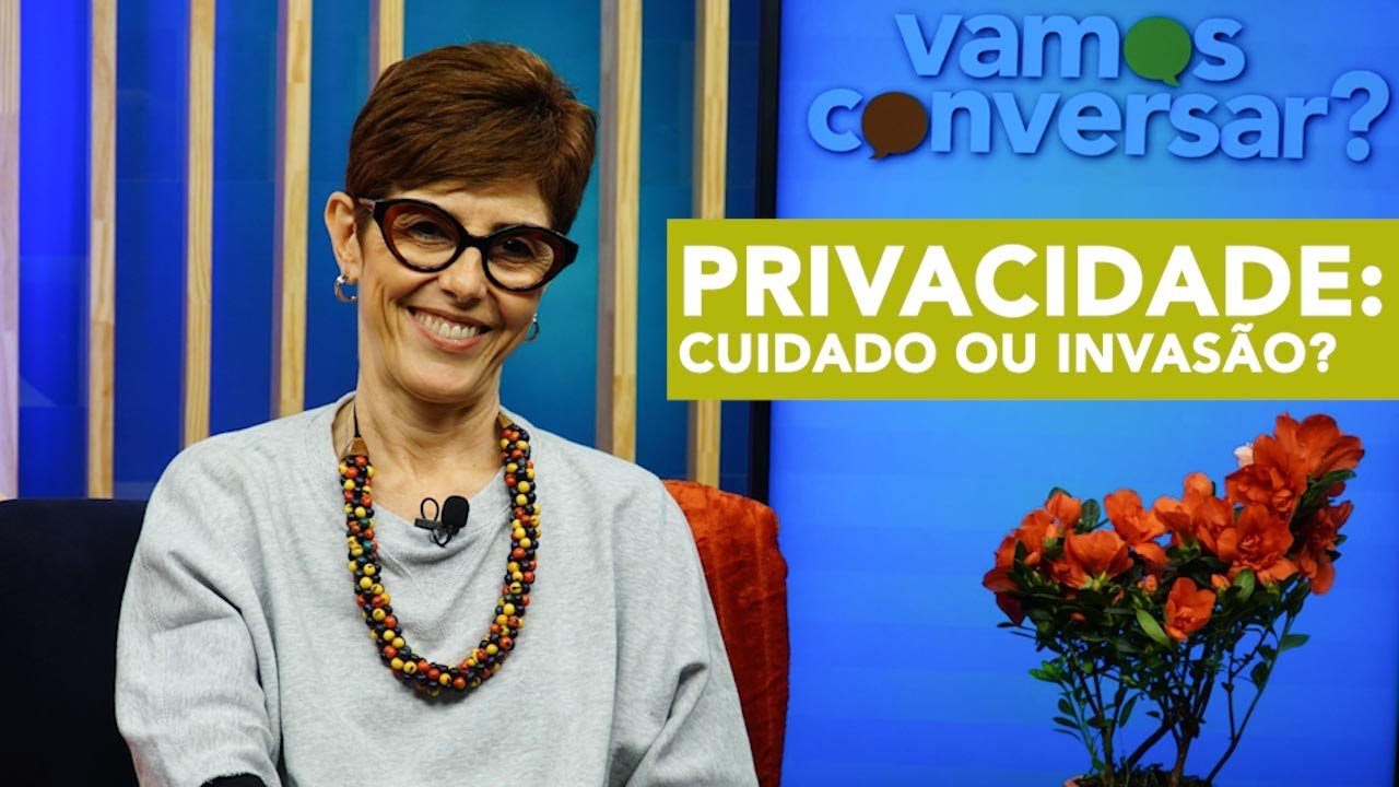 Privacidade: cuidado ou invasão? - Vamos Conversar?