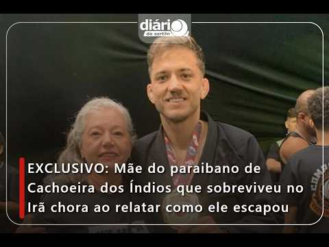 Mãe do paraibano de Cachoeira dos Índios que sobreviveu no Irã chora ao relatar como ele escapou