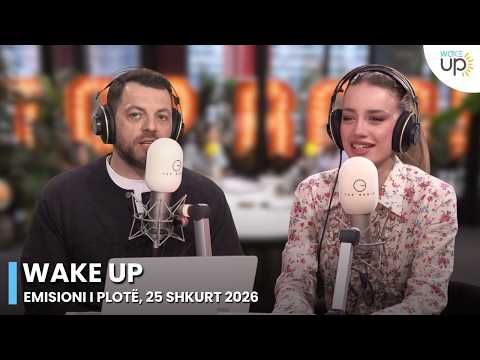 Wake Up - Emisioni i Plotë, 25 Shkurt 2026