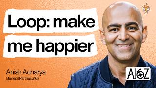 Why companies are becoming a series of loops | Anish Acharya (a16z)