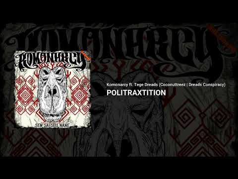Komonarcy ft. Tege Dreads (Coconut Treez | Dreads Conspiracy) - Politraxtittion