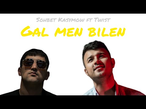 Sohbet Kasymov ft Twist - Gal men bilen