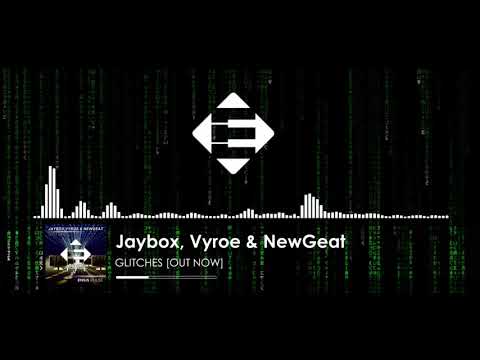 Jaybox, Vyroe & NewGeat - Glitches (Original Mix)