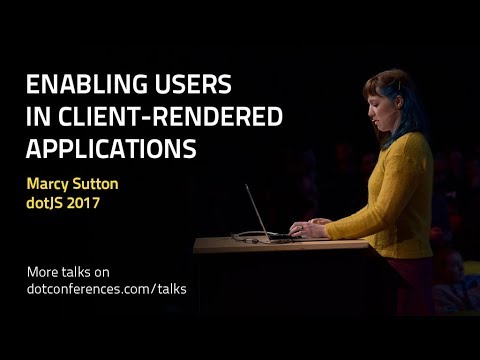dotJS 2017 - Marcy Sutton - Enabling Users in Client-Rendered Applications