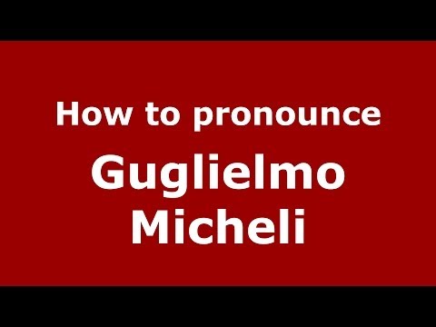 How to pronounce Guglielmo Micheli (Italian/Italy) - PronounceNames.com