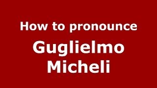 How to pronounce Guglielmo Micheli