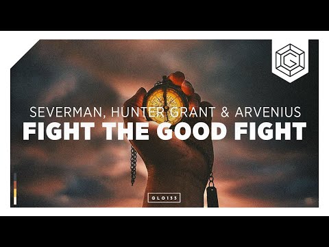 Severman, Hunter Grant & Arvenius - Fight The Good Fight