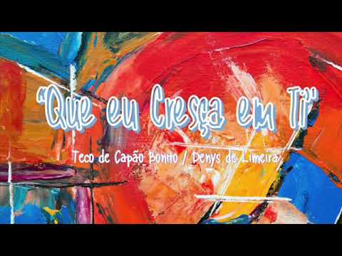 Que Eu Cresça Em Ti ( No Duro Madeiro Da Cruz) (part. Teco De Capão Bonito) - Denys de Limeira