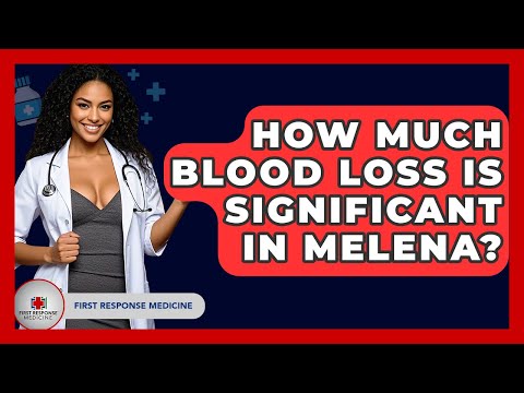 How Much Blood Loss Is Significant In Melena? - First Response Medicine