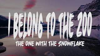 I Belong To The Zoo - The One With The Snowflake (Lyrics)