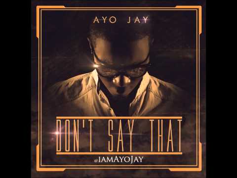 Ayo Jay - Dont Say That (TGIF Riddim) [Lyrics in description]