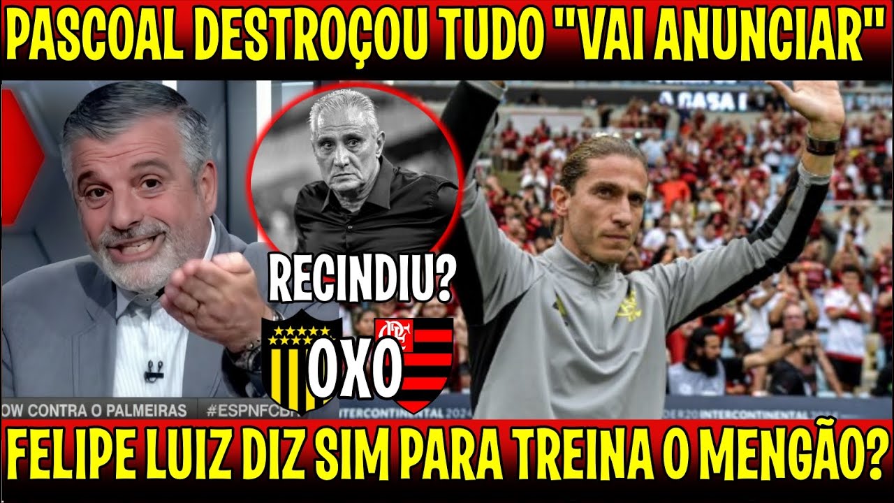 PASCOAL DESTROÇOU TUDO "FELIPE LUIZ DIZ SIM AO FLAMENGO ?" FIM DA LINHA PARA TITE NO MENGÃO