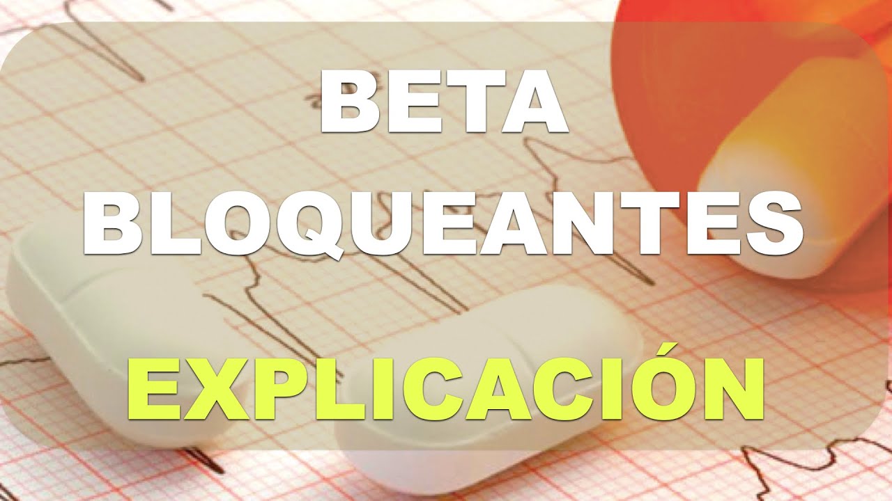 Qué son los Betabloqueantes y para qué sirven. Explicación