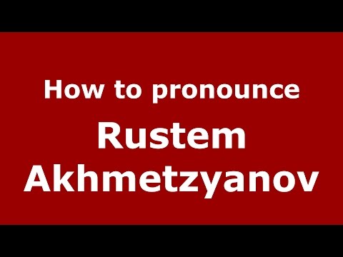How to pronounce Rustem Akhmetzyanov (Russian/Russia)  - PronounceNames.com