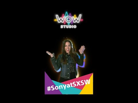 SONY WOW STUDIO AT SXSW 2018