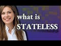 Stateless | meaning of Stateless