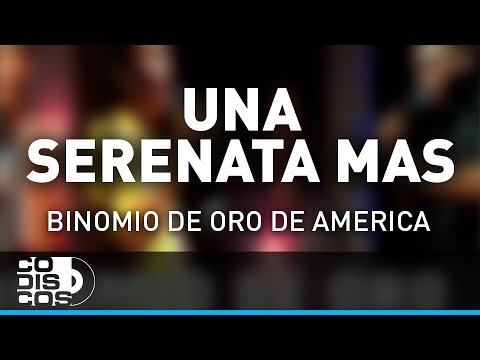 Una Serenata Más, Binomio De Oro De América - Audio