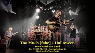 &quot;Too Much [fake]  » Halloween&quot; - Dave Matthews Band - 7/9/2022  - [Multicam/HQ-Audio] - Saratoga, NY