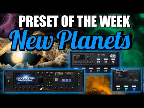 AXE-FX III/FM9/FM3 Preset Of The Week - NEW PLANETS!