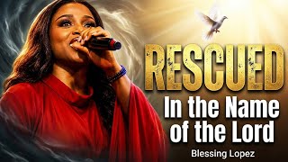 RESCUED IN THE NAME OF THE LORD|BLESSING LOPEZ(OFFICIAL MUSIC VIDEO)