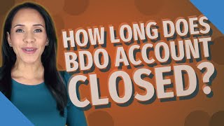 How long does BDO account closed?