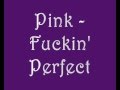 Pink - Fuckin' Perfect with lyrics 