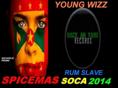 [NEW SPICEMAS 2014] Young Wizz - Rum Slave - Grenada Soca 2014