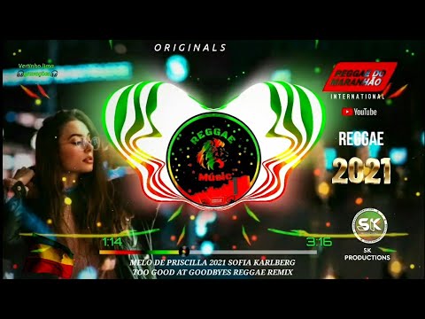 REGGAE DO MARANHÃO Melo de PRISCYLLA  2021(Sofia Karlberg)TOO GOOD AT Goodbyes (SK PRODUCTIONS)REMIX