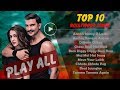 Top 10 Bollywood Songs 2018 | Hindi Song Mp3 | Latest Bollywood Party Songs 2018